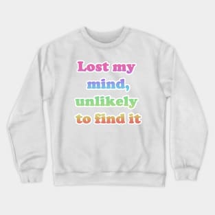 Lost My Mind Unlikely To Find It Crewneck Sweatshirt